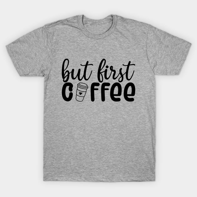 But First Coffee T-Shirt by Zombie Girls Design